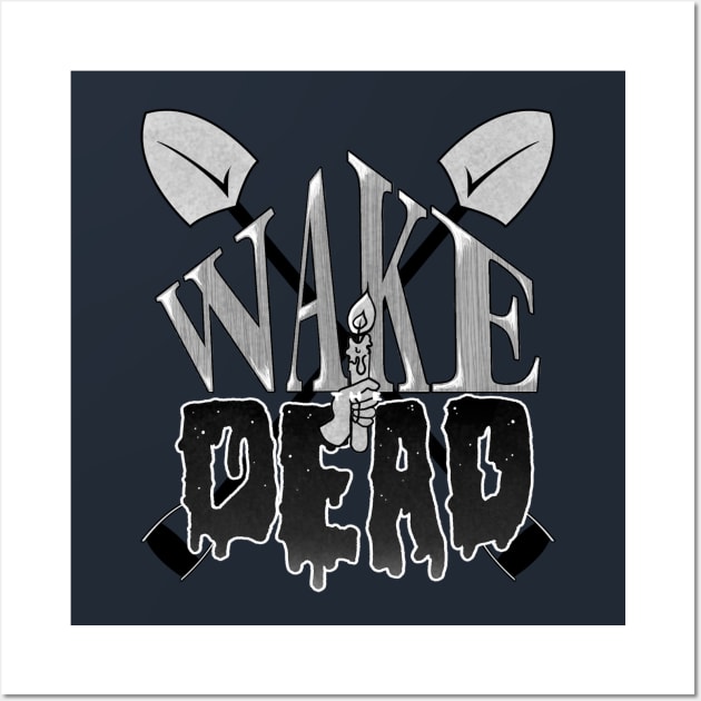 Wake the Dead Wall Art by CountessKra